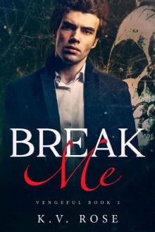 Break Me: New Adult Dark Romance (Vengeful Book 2) Read online