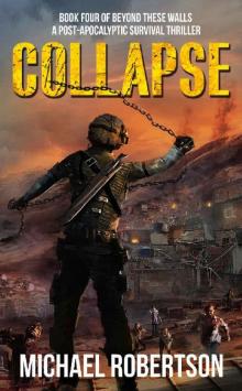 Collapse: Book four of Beyond These Walls - A Post-Apocalyptic Survival Thriller Read online
