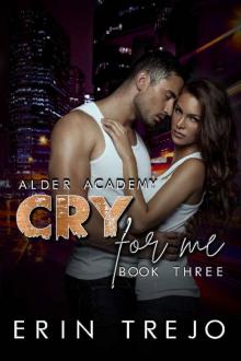Cry For Me: (A Dark College/Enemies to Lovers) (Alder Academy Book 3) Read online