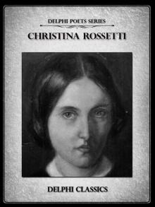 Delphi Complete Poetical Works of Christina Rossetti Read online