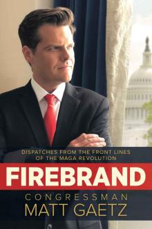 Firebrand: Dispatches from the Front Lines of the MAGA Revolution Read online