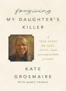 Forgiving My Daughter's Killer Read online
