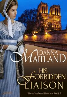 His Forbidden Liaison: A brotherhood of spies in Napoleonic France (The Aikenhead Honours Book 3) Read online