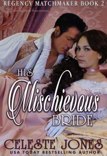 His Mischievous Bride: Regency Matchmaker Book Two Read online