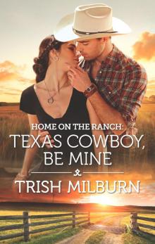 Home on the Ranch: Texas Cowboy, Be Mine Read online