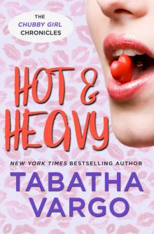 Hot & Heavy (Chubby Girl Chronicles Book 2) Read online