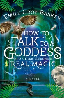 How to Talk to a Goddess and Other Lessons in Real Magic