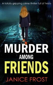 MURDER AMONG FRIENDS a totally gripping crime thriller full of twists Read online