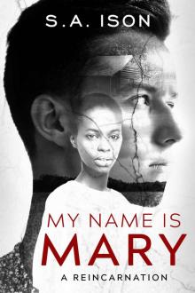 My Name Is Mary: A Reincarnation Read online