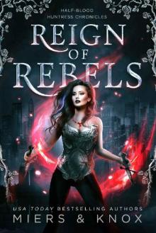 Reign of Rebels (Half-Blood Huntress Chronicles Book 4) Read online