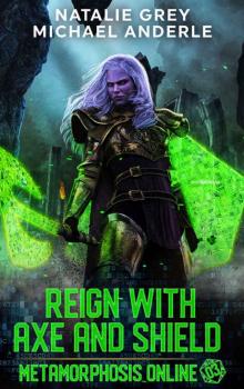Reign With Axe And Shield: A Gamelit Fantasy RPG Novel (Metamorphosis Online Book 3) Read online