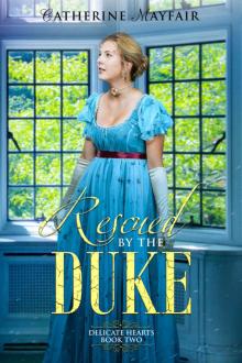 Rescued by the Duke: Delicate Hearts Book 2 Read online