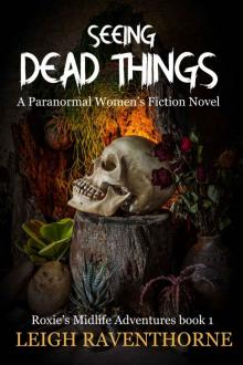 SEEING DEAD THINGS: A Paranormal Women’s Fiction Novel (Roxie’s Midlife Adventures Book 1) Read online