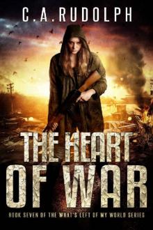 The Heart of War: Book Seven of the What's Left of My World Series Read online