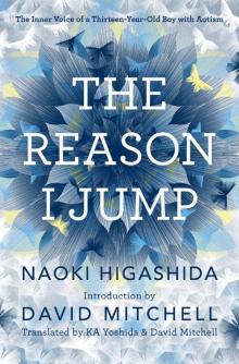 The Reason I Jump: The Inner Voice of a Thirteen-Year-Old Boy With Autism Read online