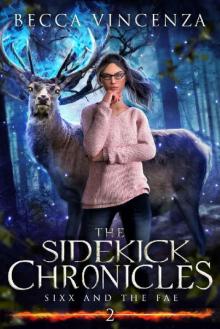 The Sidekick Chronicles: Sixx and the Fae Read online