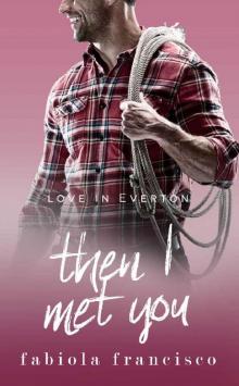 Then I Met You: A single dad romance (Love in Everton Book 6) Read online