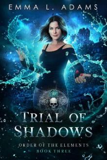 Trial of Shadows (Order of the Elements Book 3) Read online
