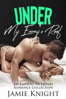 Under My Enemy's Roof: An Enemies to Lovers Romance Collection (Under Him Book 7) Read online