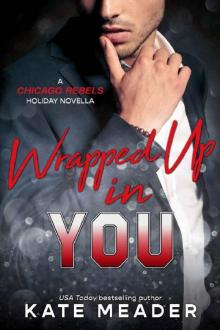 Wrapped Up In You (A Chicago Rebels Holiday Novella) Read online