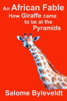 An African Fable: How Giraffe came to be at the Pyramids Read online