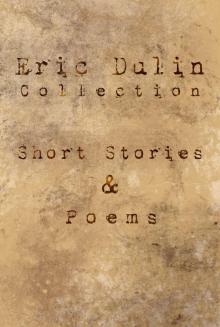 Eric Dulin Collection: Short Stories and Poems Read online