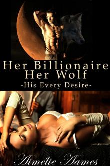 Her Billionaire, Her Wolf--His Every Desire (A Paranormal BDSM Erotic Romance) Read online