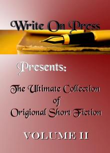 Write On Press Presents: The Ultimate Collection of Original Short Fiction, Volume II Read online