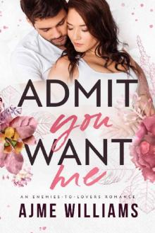 Admit You Want Me: An Enemies to Lovers Romance (Irresistible Billionaires Book 3) Read online