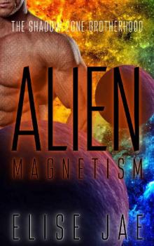 Alien Magnetism (The Shadow Zone Brotherhood Book 6) Read online