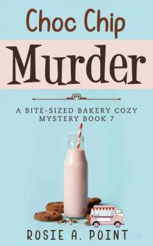 Choc Chip Murder (A Bite-sized Bakery Cozy Mystery Book 7) Read online