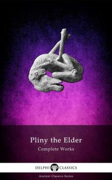 Delphi Complete Works of Pliny the Elder Read online