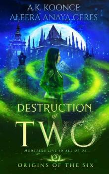 Destruction of Two: A Reverse Harem Series (Origins of the Six Book 3) Read online