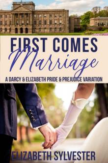 First Comes Marriage: A Darcy & Elizabeth Pride & Prejudice Variation