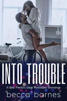 Into Trouble: A Best Friend’s Sister Forbidden Romance Read online