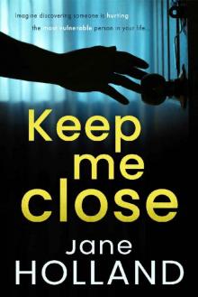 Keep Me Close : An utterly gripping psychological thriller with a shocking twist Read online