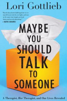 Maybe You Should Talk to Someone_A Therapist, HER Therapist, and Our Lives Revealed Read online