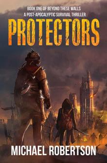 Protectors - Book one of Beyond These Walls: A Post-Apocalyptic Survival Thriller Read online