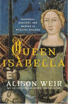 Queen Isabella: Treachery, Adultery, and Murder in Medieval England Read online