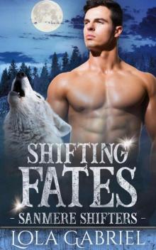 Shifting Fates (Sanmere Shifters Book 1) Read online
