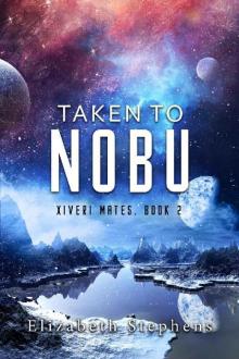 Taken to Nobu: A SciFi Alien Romance (Xiveri Mates Book II) Read online