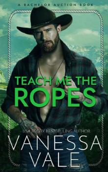 Teach Me The Ropes (Bachelor Auction Book 1) Read online