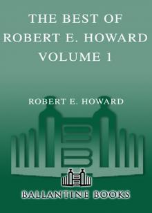 The Best of Robert E. Howard Volume 1 The Best of Robert E. Howard Volume 1