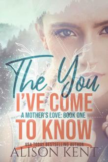 The You I've Come To Know (A Mother's Love Book 1) Read online