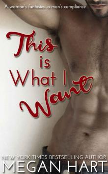 This is What I Want: A Steamy Romance Novella Read online