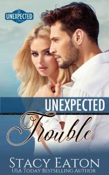 Unexpected Trouble (The Unexpected Series Book 3) Read online