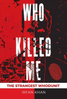 WHO KILLED ME: The Strangest Whodunnit Read online