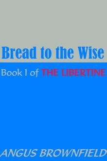 Bread to the Wise--Book I of The Libertine