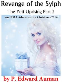 Revenge of the Sylph, The Yeti Uprising Part 2: An IPMA Adventure for Christmas 2014 Read online