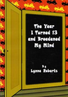 The Year I Turned Thirteen and Broadened my Mind Read online